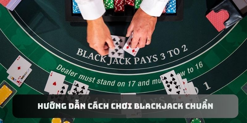 Chi tiết về luật chơi và cách bắt đầu một ván bài Blackjack
